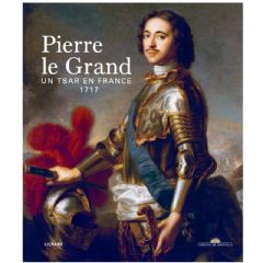 Pierre le Grand, un tsar en France. 1717